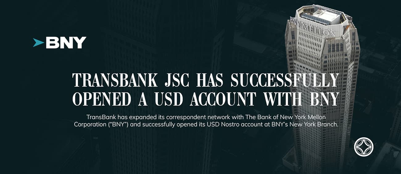 TRANSBANK JSC HAS SUCCESSFULLY OPENED A USD ACCOUNT WITH BNY